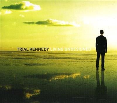Living Undesigned - Trial Kennedy Cd Album