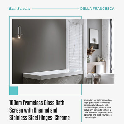 100cm Frameless Glass Bath Screen with Channel and Stainless Steel Hinges- Chrome