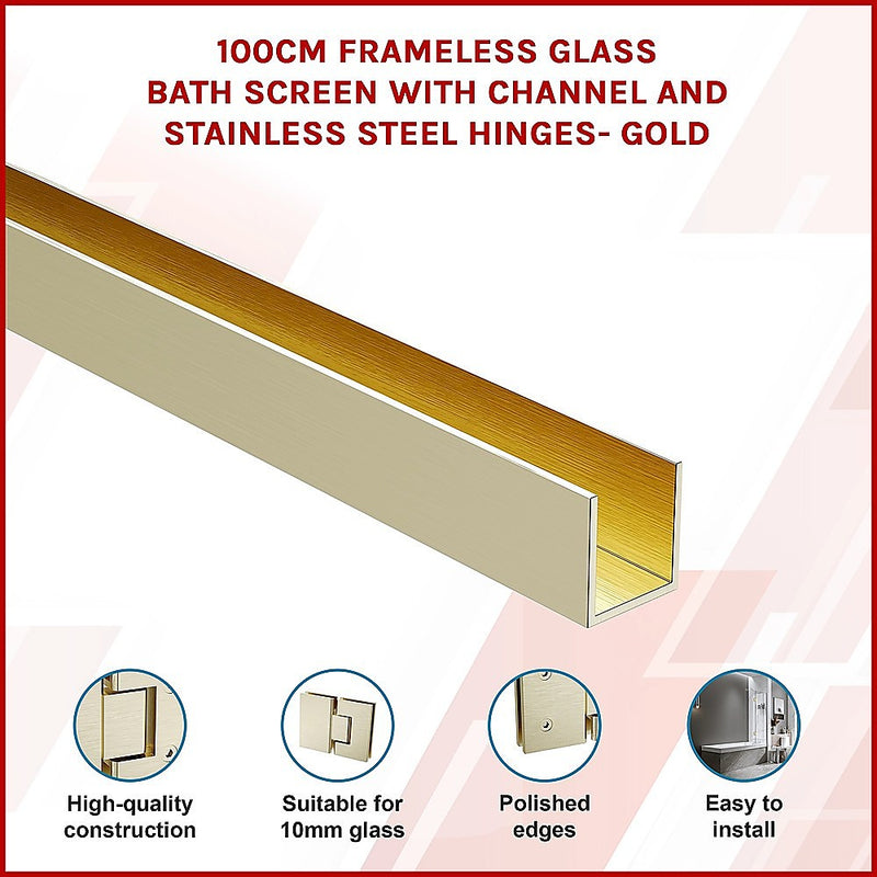 100cm Frameless Glass Bath Screen with Channel and Stainless Steel Hinges- Gold