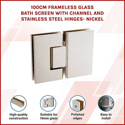 100cm Frameless Glass Bath Screen with Channel and Stainless Steel Hinges- Nickel
